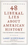 48 Liberal Lies About American History: (That You Probably Learned in School) - Larry Schweikart