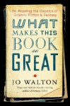 What Makes This Book So Great - Jo Walton