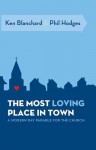 The Most Loving Place in Town: A Modern Day Parable for the Church - Kenneth H. Blanchard, Phil Hodges