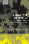 Knowledge to Action?: Evidence-Based Health Care in Context - Sue Dopson, Louise Fitzgerald