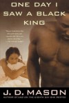 One Day I Saw a Black King: A Novel - J.D. Mason