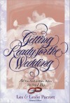 Getting Ready for the Wedding: All You Need to Know Before You Say I Do - Les Parrott III, Leslie Parrott
