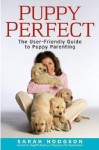 PuppyPerfect: The user-friendly guide to puppy parenting - Sarah Hodgson