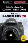 David Busch's Compact Field Guide for the Canon EOS 7D - David D. Busch