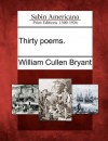 Thirty Poems. - William Cullen Bryant