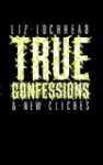 True Confessions & New Cliches (Poetry) - Liz Lochhead