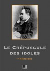 Le crépuscule des idoles - Friedrich Nietzsche