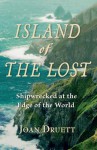 Island of the Lost: Shipwrecked at the Edge of the World - Joan Druett