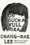 On Such a Full Sea - Chang-rae Lee