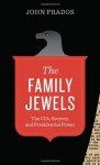 The Family Jewels: The CIA, Secrecy, and Presidential Power - John Prados