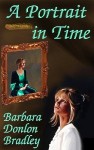 A Portrait in Time - Barbara Donlon Bradley