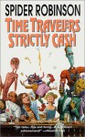 Time Travellers Strictly Cash - Spider Robinson
