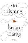 On Fishing - Brian Clarke