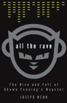 All the Rave: The Rise and Fall of Shawn Fanning's Napster - Joseph Menn