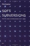 Soft Subversions: Texts and Interviews 1977--1985 (Semiotext(e) / Foreign Agents) - Fxe8lix Guattari, Sylvxe8re Lotringer, Chet Wiener, Emily Wittman, Charles J. Stivale