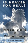 Is Heaven for Real? Personal Stories of Visiting Heaven - Patrick Doucette