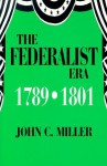 The Federalist Era 1789-1801 - John Chester Miller