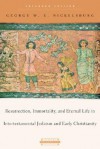 Resurrection, Immortality, and Eternal Life in Intertestamental Judaism and Early Christianity (Harvard Theological Studies) - George W.E. Nickelsburg