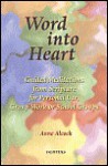 Word Into Heart: Guided Meditations from Scripture for Personal Use, Group Work - Anne Alcock