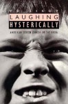 Laughing Hysterically: American Screen Comedy of the 1950s - Ed Sikov