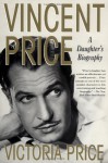 Vincent Price: A Daughter's Biography - Victoria Price