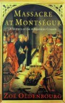 Massacre at Montsegur: A History of the Albigensian Crusade - Zoé Oldenbourg