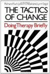 The Tactics of Change: Doing Therapy Briefly - Richard Fisch, John H. Weakland, Lynn Segal