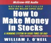 How to Make Money in Stocks: A Winning System in Good Times or Bad - William J. O'Neil, Chris Ryan