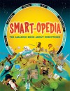 Smart-opedia: The Amazing Book About Everything - Eve Drobot