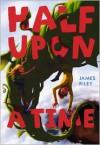 Half Upon a Time - James Riley