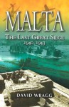 Malta: The Last Great Siege 1940-1943 - David Wragg