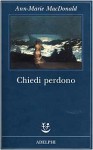 Chiedi perdono - Ann-Marie MacDonald, Giovanna Granato