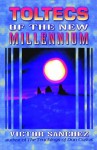 Toltecs of the New Millennium - Victor Sanchez, Michael Toms