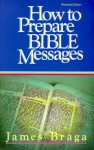 How to Prepare Bible Messages - James Braga