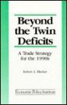 Beyond the Twin Deficits: A Trade Strategy for the 1990s - Robert A. Blecker