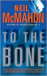 To the Bone - Neil McMahon