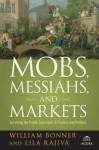 Mobs, Messiahs, and Markets: Surviving the Public Spectacle in Finance and Politics - Lila Rajiva, William Bonner