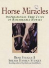 Horse Miracles: Inspirational True Tales of Remarkable Horses - Brad Steiger, Sherry Hansen Steiger