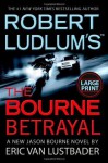 Robert Ludlum's (TM) The Bourne Betrayal - Eric Van Lustbader