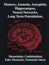 Memory, Amnesia, Amygdala, Hippocampus, Neural Networks, Long Term Potentiation, Dissociation, Confabulation, False Memories, Traumatic Stress - R. Joseph