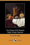 The Closet of the Eminently Learned Sir Kenelme Digbie, Kt. Opened 1669 - Kenelm Digby, Peter Davidson