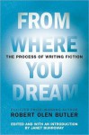 From Where You Dream: The Process of Writing Fiction - Robert Olen Butler, Janet Burroway