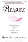 Pleasure: A Woman's Guide to Getting the Sex You Want, Need and Deserve - Hilda Hutcherson