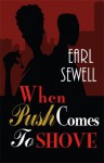 When Push Comes To Shove (Sepia) - Earl Sewell