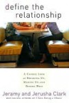 Define the Relationship: A Candid Look at Breaking Up, Making Up, and Dating Well - Jeramy Clark, Jerusha Clark