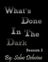 What's Done in the Dark: Season II Volume 1 - Solae Dehvine