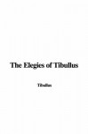 The Elegies of Tibullus - Tibullus