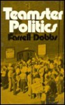 Teamster Politics - Farrell Dobbs