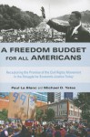 A Freedom Budget for All Americans: Recapturing the Promise of the Civil Rights Movement in the Struggle for Economic Justice Today - Paul Le Blanc, Michael D Yates