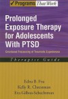 Prolonged Exposure Therapy for Adolescents with PTSD: Emotional Processing of Traumatic Experiences: therapist guide - Edna B. Foa